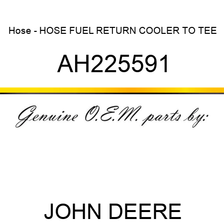 Hose - HOSE, FUEL RETURN, COOLER TO TEE AH225591