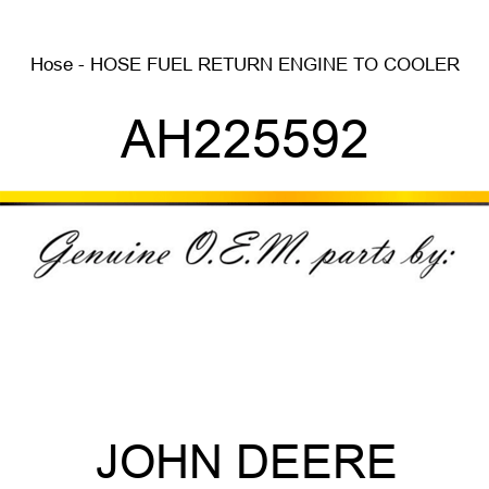 Hose - HOSE, FUEL RETURN, ENGINE TO COOLER AH225592