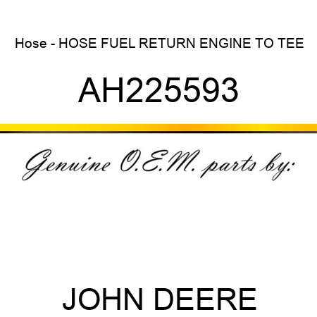Hose - HOSE, FUEL RETURN, ENGINE TO TEE AH225593