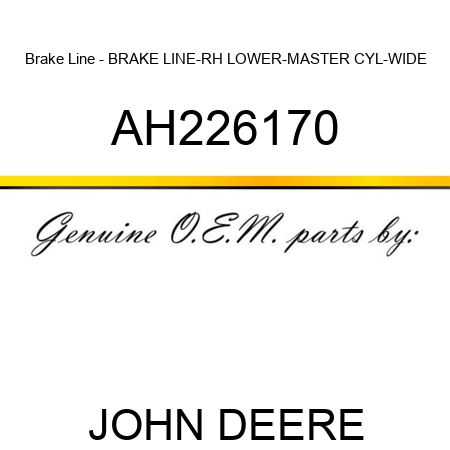 Brake Line - BRAKE LINE-RH LOWER-MASTER CYL-WIDE AH226170