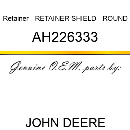 Retainer - RETAINER, SHIELD - ROUND AH226333