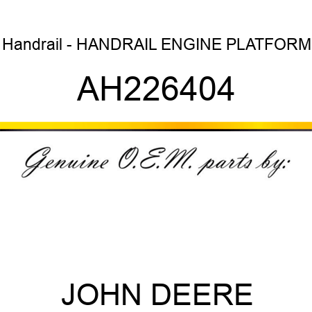 Handrail - HANDRAIL, ENGINE PLATFORM AH226404