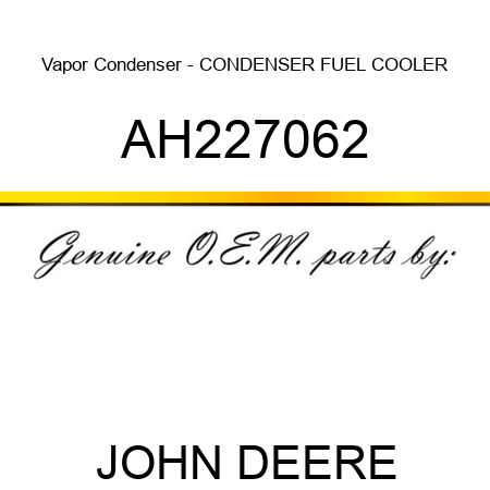 Vapor Condenser - CONDENSER, FUEL COOLER AH227062