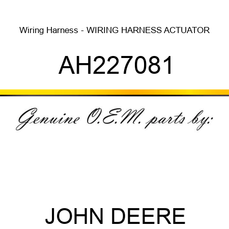 Wiring Harness - WIRING HARNESS, ACTUATOR AH227081