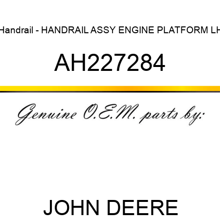 Handrail - HANDRAIL, ASSY, ENGINE PLATFORM LH AH227284