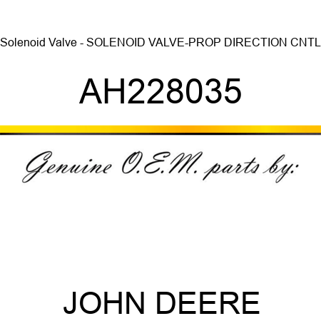 Solenoid Valve - SOLENOID VALVE-PROP DIRECTION CNTL AH228035