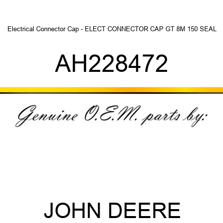 Electrical Connector Cap - ELECT CONNECTOR CAP, GT 8M 150 SEAL AH228472