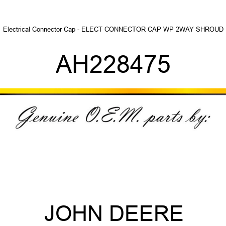 Electrical Connector Cap - ELECT CONNECTOR CAP, WP 2WAY SHROUD AH228475