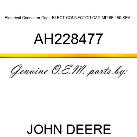 Electrical Connector Cap - ELECT CONNECTOR CAP, MP 6F 150 SEAL AH228477