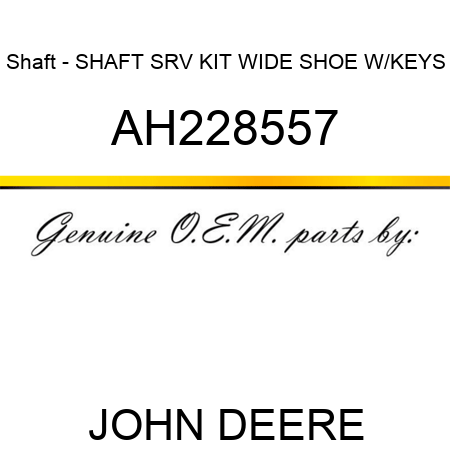 Shaft - SHAFT, SRV KIT, WIDE SHOE W/KEYS AH228557