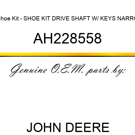 Shoe Kit - SHOE KIT, DRIVE SHAFT W/ KEYS NARRO AH228558