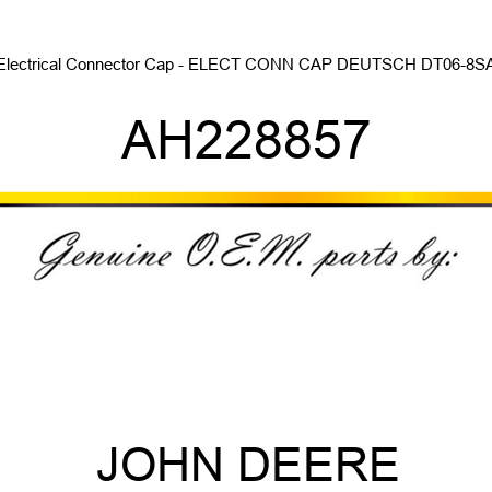 Electrical Connector Cap - ELECT CONN CAP, DEUTSCH DT06-8SA AH228857