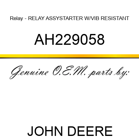 Relay - RELAY, ASSY,STARTER W/VIB RESISTANT AH229058
