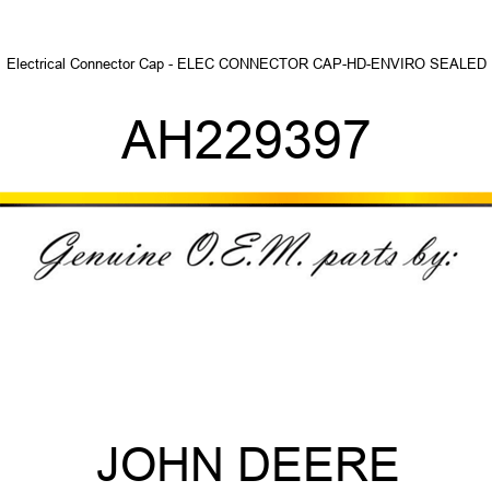 Electrical Connector Cap - ELEC CONNECTOR CAP-HD-ENVIRO SEALED AH229397