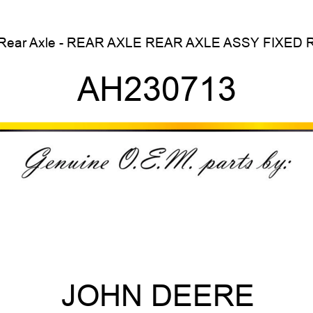 Rear Axle - REAR AXLE, REAR AXLE ASSY, FIXED, R AH230713