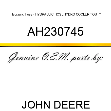 Hydraulic Hose - HYDRAULIC HOSE,HYDRO COOLER ``OUT`` AH230745