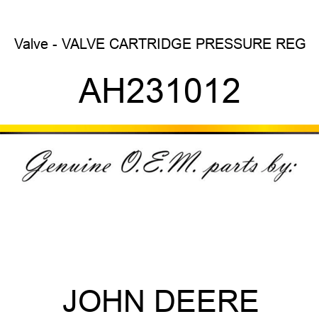 Valve - VALVE CARTRIDGE, PRESSURE REG AH231012