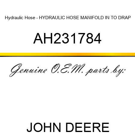 Hydraulic Hose - HYDRAULIC HOSE, MANIFOLD IN TO DRAP AH231784