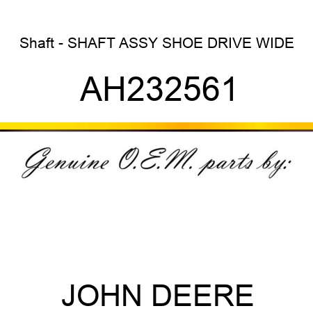Shaft - SHAFT, ASSY, SHOE DRIVE WIDE AH232561