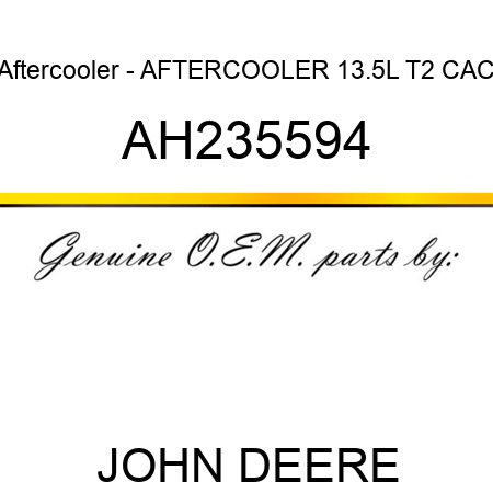 Aftercooler - AFTERCOOLER, 13.5L T2 CAC AH235594