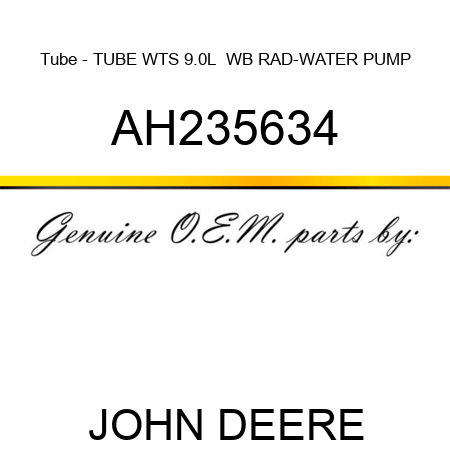 Tube - TUBE, WTS 9.0L  WB RAD-WATER PUMP AH235634