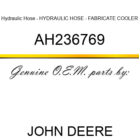 Hydraulic Hose - HYDRAULIC HOSE - FABRICATE, COOLER AH236769