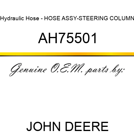 Hydraulic Hose - HOSE ASSY-STEERING COLUMN AH75501