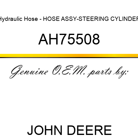 Hydraulic Hose - HOSE ASSY-STEERING CYLINDER AH75508