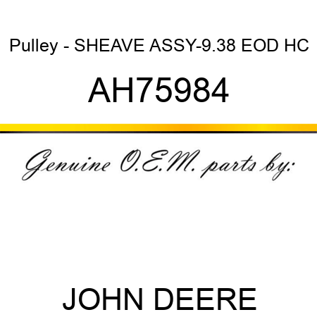 Pulley - SHEAVE ASSY-9.38 EOD HC AH75984