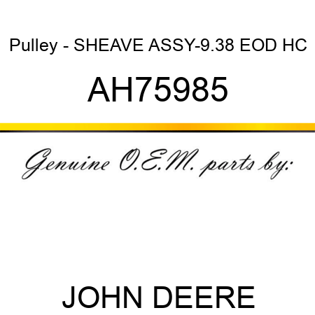 Pulley - SHEAVE ASSY-9.38 EOD HC AH75985