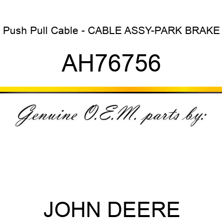 Push Pull Cable - CABLE ASSY-PARK BRAKE AH76756