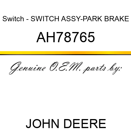 Switch - SWITCH ASSY-PARK BRAKE AH78765