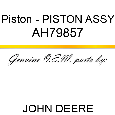 Piston - PISTON ASSY AH79857