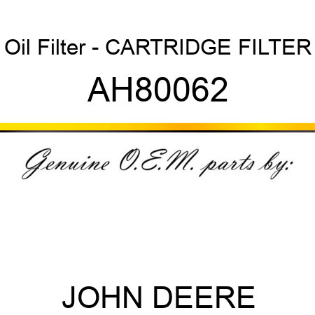 Oil Filter - CARTRIDGE, FILTER AH80062