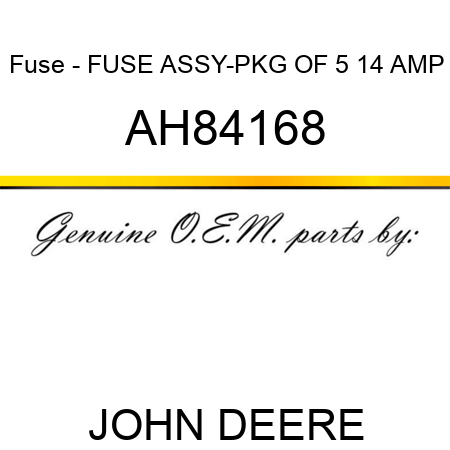 Fuse - FUSE ASSY-PKG OF 5 14 AMP AH84168