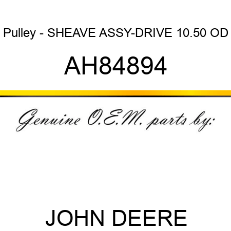 Pulley - SHEAVE ASSY-DRIVE 10.50 OD AH84894