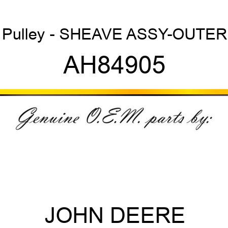 Pulley - SHEAVE ASSY-OUTER AH84905