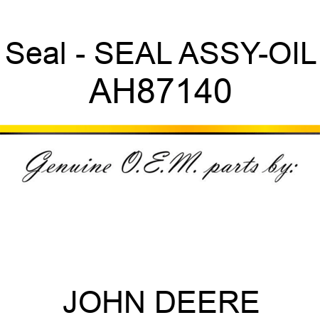 Seal - SEAL ASSY-OIL AH87140