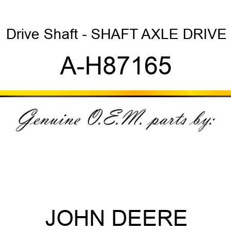 Drive Shaft - SHAFT, AXLE DRIVE A-H87165