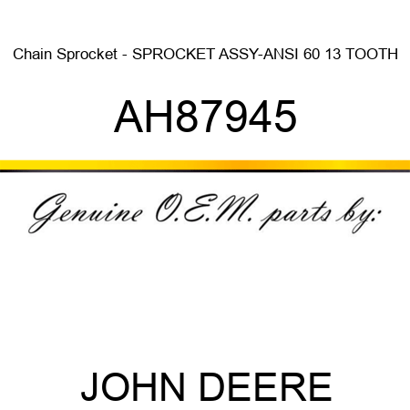 Chain Sprocket - SPROCKET ASSY-ANSI 60 13 TOOTH AH87945