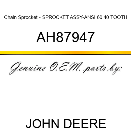 Chain Sprocket - SPROCKET ASSY-ANSI 60 40 TOOTH AH87947