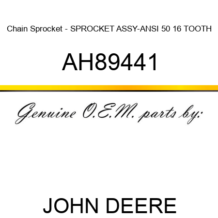Chain Sprocket - SPROCKET ASSY-ANSI 50 16 TOOTH AH89441