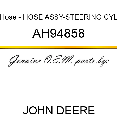 Hose - HOSE ASSY-STEERING CYL AH94858