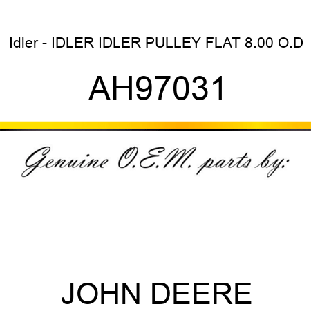 Idler - IDLER, IDLER PULLEY, FLAT, 8.00 O.D AH97031