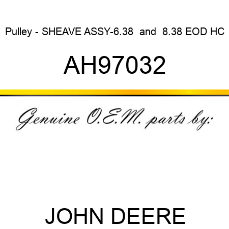 Pulley - SHEAVE ASSY-6.38 & 8.38 EOD HC AH97032