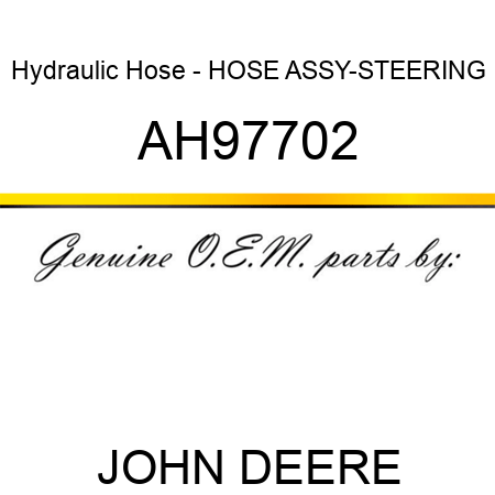 Hydraulic Hose - HOSE ASSY-STEERING AH97702