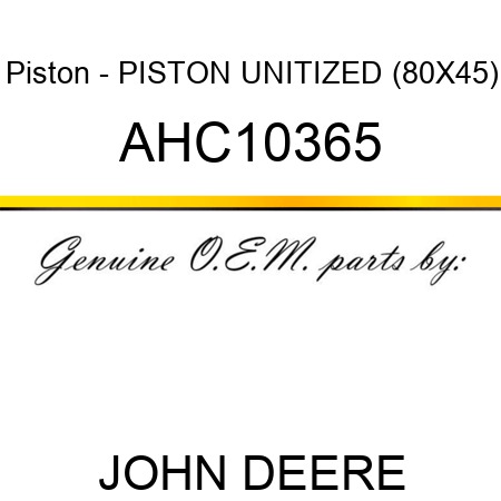 Piston - PISTON, UNITIZED (80X45) AHC10365