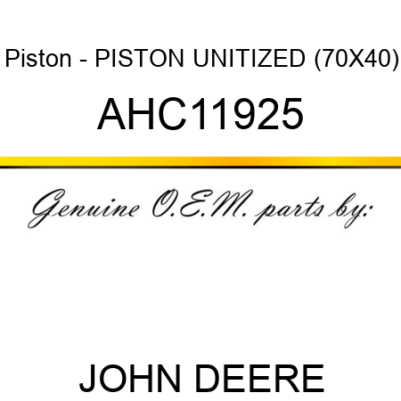 Piston - PISTON, UNITIZED (70X40) AHC11925
