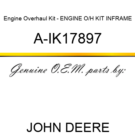 Engine Overhaul Kit - ENGINE O/H KIT, INFRAME A-IK17897