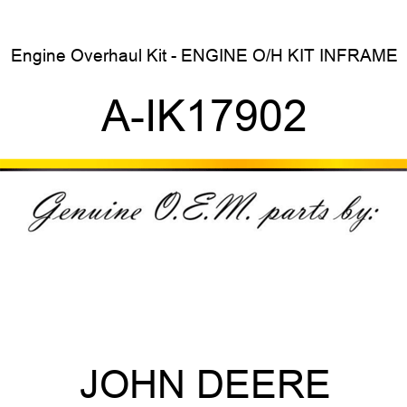 Engine Overhaul Kit - ENGINE O/H KIT, INFRAME A-IK17902